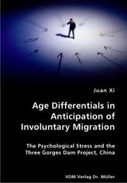 Cover of: Age Differentials in Anticipation of Involuntary Migration- The Psychological Stress and the Three Gorges Dam Project, China