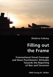 Cover of: Filling out the Frame- Transnational Visual Coverage and News Practitioners' Attitudes Towards the Reporting of War and Terrorism