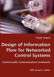 Cover of: Design of Information Flow for Networked Control Systems by Vijay Gupta