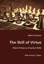 Cover of: The Skill of Virtue - Moral Virtues as Practical Skills | Matt Stichter