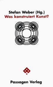 Cover of: Was konstruiert Kunst?: Kunst an der Schnittstelle von Konstruktivismus, Systemtheorie und Distinktionstheorie (Passagen Kunst)