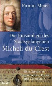 Cover of: Die Einsamkeit des Staatsgefangenen Micheli du Crest: Eine Geschichte von Freiheit, Physik und Demokratie