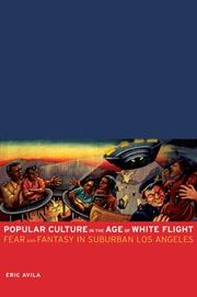 Cover of: Popular Culture in the Age of White Flight: Fear and Fantasy in Suburban Los Angeles (American Crossroads)