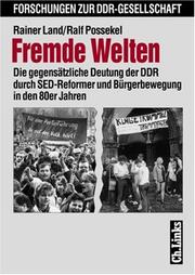 Cover of: Fremde Welten: Die gegensatzliche Deutung der DDR durch SED-Reformer und Burgerbewegung in den 80er Jahren (Forschungen zur DDR-Gesellschaft)