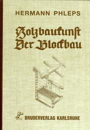 Cover of: Holzbaukunst. Der Blockbau. Ein Fachbuch zur Erziehung werkgerechten Gestaltens in Holz. by Hermann Phleps