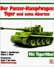 Militärfahrzeuge, Bd.7, Der Panzerkampfwagen Tiger und seine Abarten by Walter J. Spielberger
