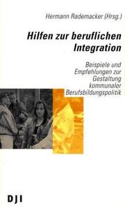 Cover of: Hilfen zur beruflichen Integration: Beispiele und Empfehlungen zur Gestaltung kommunaler Berufsbildungspolitik