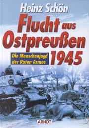 Cover of: Flucht aus Ostpreußen 1945. Die Menschenjagd der Roten Armee.