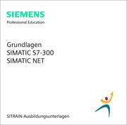 Cover of: Grundlagen Simatic S7-300, Simatic Net (CD-ROM): Sitrain-Ausbildungsunterlagen Fur Die Spezialfachausbildung (Elektro). Version 2001