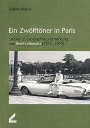 Cover of: Ein ZwÃ¶lftÃ¶ner in Paris: Studien zu Biographie und Wirkung von Rene Leibowitz (1913-1972) (Publikationen der Hochschule fÃ¼r Musik und Theater Hannover)