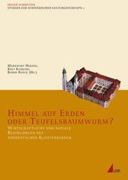 Cover of: Himmel Auf Erden Oder Teufelsbauwurm?: Wirtschaftliche Und Soziale Bedingungen Des Suddeutschen Klosterbarock (Irseer Schriften)