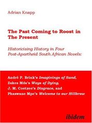 Cover of: The Past Coming to Roost in the Present:  Historicising History in Four Post-Apartheid South African Novels: André P. Brink's Imaginings of Sand, Zakes ... and Phaswane Mpe's Welcome to our Hillbrow