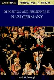 Opposition and resistance in Nazi Germany by Frank McDonough