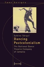 Cover of: Dancing Postcolonialism: The National Dance Theatre Company of Jamaica (Dance Scripts)