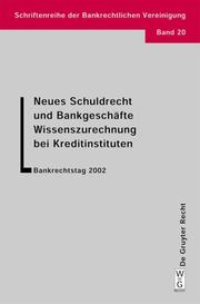 Cover of: Neues Schuldrecht Und Bankgeschafte: Wissenszurechnung Bei Kreditinstituten Bankrechtstag 2002