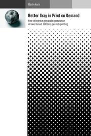 Cover of: Better Gray in Print on Demand: How to improve grayscale appearance in toner based, 600 dots per inch printing