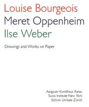 Louise Bourgeois, Meret Oppenheim, Ilse Weber by Stephen Kunz, Louise Bourgeois, Meret Oppenheim, Ilse Weber, Stephan Kunz