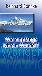 Cover of: Wie Empfange Ich Ein Wunder by Reinhard Bonnke