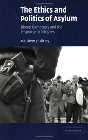 Cover of: The Ethics and Politics of Asylum by Matthew J. Gibney