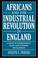 Cover of: Africans and the Industrial Revolution in England