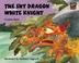 Cover of: The Shy Dragon and the White Knight