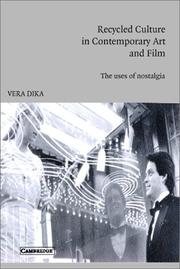 Recycled culture in contemporary art and film : the uses of nostalgia by Vera Dika