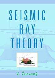 Cover of: Seismic Ray Theory by V. Cerveny, V. Cerveny