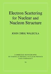 Cover of: Electron Scattering for Nuclear and Nucleon Structure (Cambridge Monographs on Particle Physics, Nuclear Physics and Cosmology)