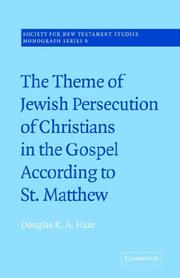 Cover of: The Theme of Jewish Persecution of Christians in the Gospel According to St Matthew by Douglas R. A. Hare