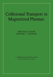 Collisional transport in magnetized plasmas by Per Helander, Dieter J. Sigmar