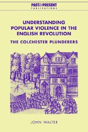 Cover of: Understanding Popular Violence in the English Revolution: The Colchester Plunderers (Past and Present Publications)