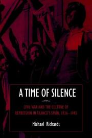 Cover of: A Time of Silence: Civil War and the Culture of Repression in Franco's Spain, 19361945 (Studies in the Social and Cultural History of Modern Warfare)