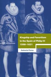 Cover of: Kingship and Favoritism in the Spain of Philip III, 15981621 (Cambridge Studies in Early Modern History) by Antonio Feros