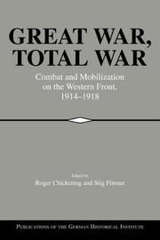 Cover of: Great War, Total War: Combat and Mobilization on the Western Front, 19141918 (Publications of the German Historical Institute)