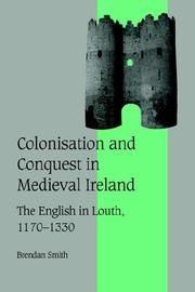 Cover of: Colonisation and Conquest in Medieval Ireland: The English in Louth, 11701330 (Cambridge Studies in Medieval Life and Thought: Fourth Series)