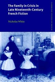 Cover of: The Family in Crisis in Late Nineteenth-Century French Fiction (Cambridge Studies in French) by Nicholas White