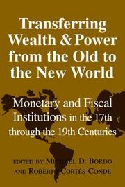 Cover of: Transferring Wealth and Power from the Old to the New World: Monetary and Fiscal Institutions in the 17th through the 19th Centuries (Studies in Macroeconomic History)
