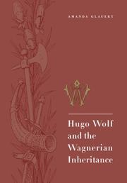 Cover of: Hugo Wolf and the Wagnerian Inheritance | Amanda Glauert