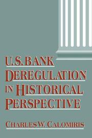 Cover of: U.S. Bank Deregulation in Historical Perspective by Charles W. Calomiris, Charles W. Calomiris