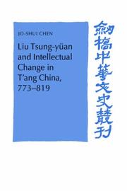 Cover of: Liu Tsung-yüan and Intellectual Change in T'ang China, 773819 (Cambridge Studies in Chinese History, Literature and Institutions) by Jo-Shui Chen