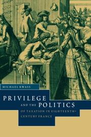 Privilege and the Politics of Taxation in Eighteenth-Century France by Michael Kwass