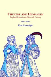 Cover of: Theatre and Humanism by Kent Cartwright