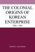 Cover of: The Colonial Origins of Korean Enterprise: 19101945