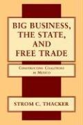 Big Business, the State, and Free Trade by Strom C. Thacker