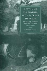 Cover of: Death and the Mother from Dickens to Freud: Victorian Fiction and the Anxiety of Origins (Cambridge Studies in Nineteenth-Century Literature and Culture)