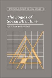 Cover of: The Logics of Social Structure (Structural Analysis in the Social Sciences) by Kyriakos M. Kontopoulos