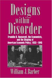 Cover of: Designs within Disorder: Franklin D. Roosevelt, the Economists, and the Shaping of American Economic Policy, 19331945 (Historical Perspectives on Modern Economics)