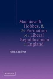 Cover of: Machiavelli, Hobbes, and the Formation of a Liberal Republicanism in England | Vickie B. Sullivan
