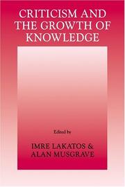 Cover of: Criticism and the Growth of Knowledge: Proceedings of the International Colloquium in the Philosophy of Science, London, 1965