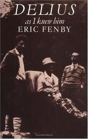 Delius as I knew him by Eric Fenby